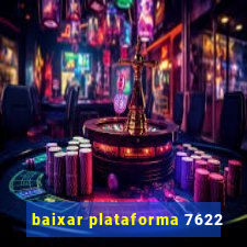 baixar plataforma 7622